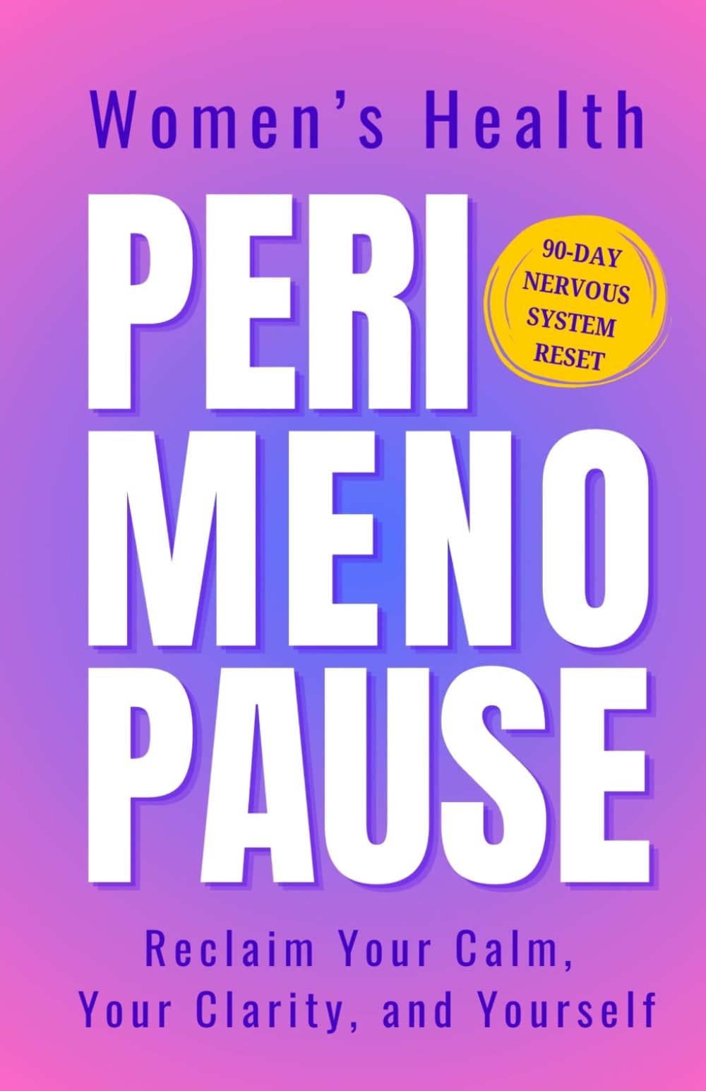 Women's Health and Perimenopause: Your 90-Day Nervous System Reset - How to Reclaim Your Calm, Rebuild Your Identity, and Thrive Through Every Stage of the Hormonal Transition (Better Health Books)
