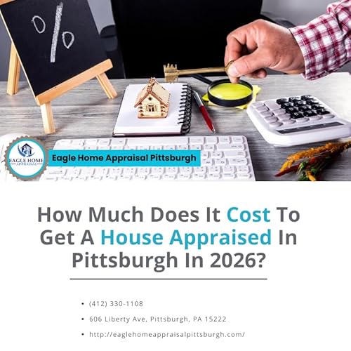 How Much Does It Cost To Get A House Appraised In Pittsburgh In 2026?