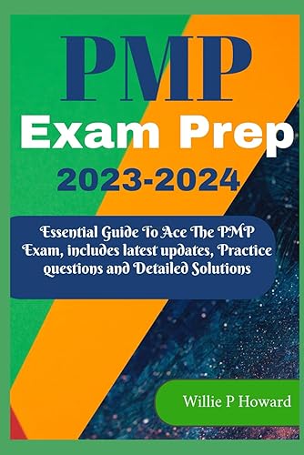 PMP Prep Exam 2023 – 2024: The Essential Guide to Acing the PMP Exam, which includes the latest updates, Practice Questions, and Detailed Solutions