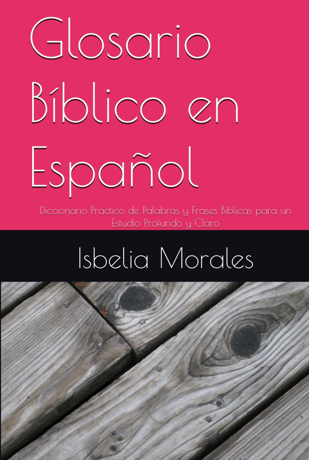 Glosario Bíblico en Español: Diccionario Práctico de Palabras y Frases Bíblicas para un Estudio Profundo y Claro