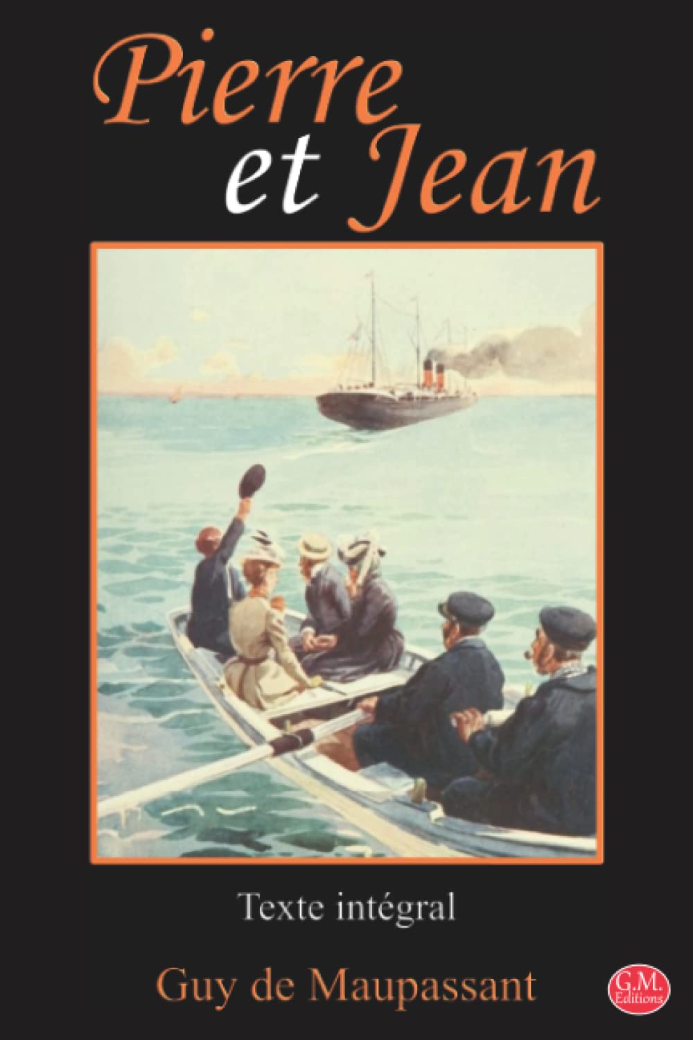 Pierre et Jean: Guy de Maupassant | Texte intégral | G.M. Editions (Annoté)