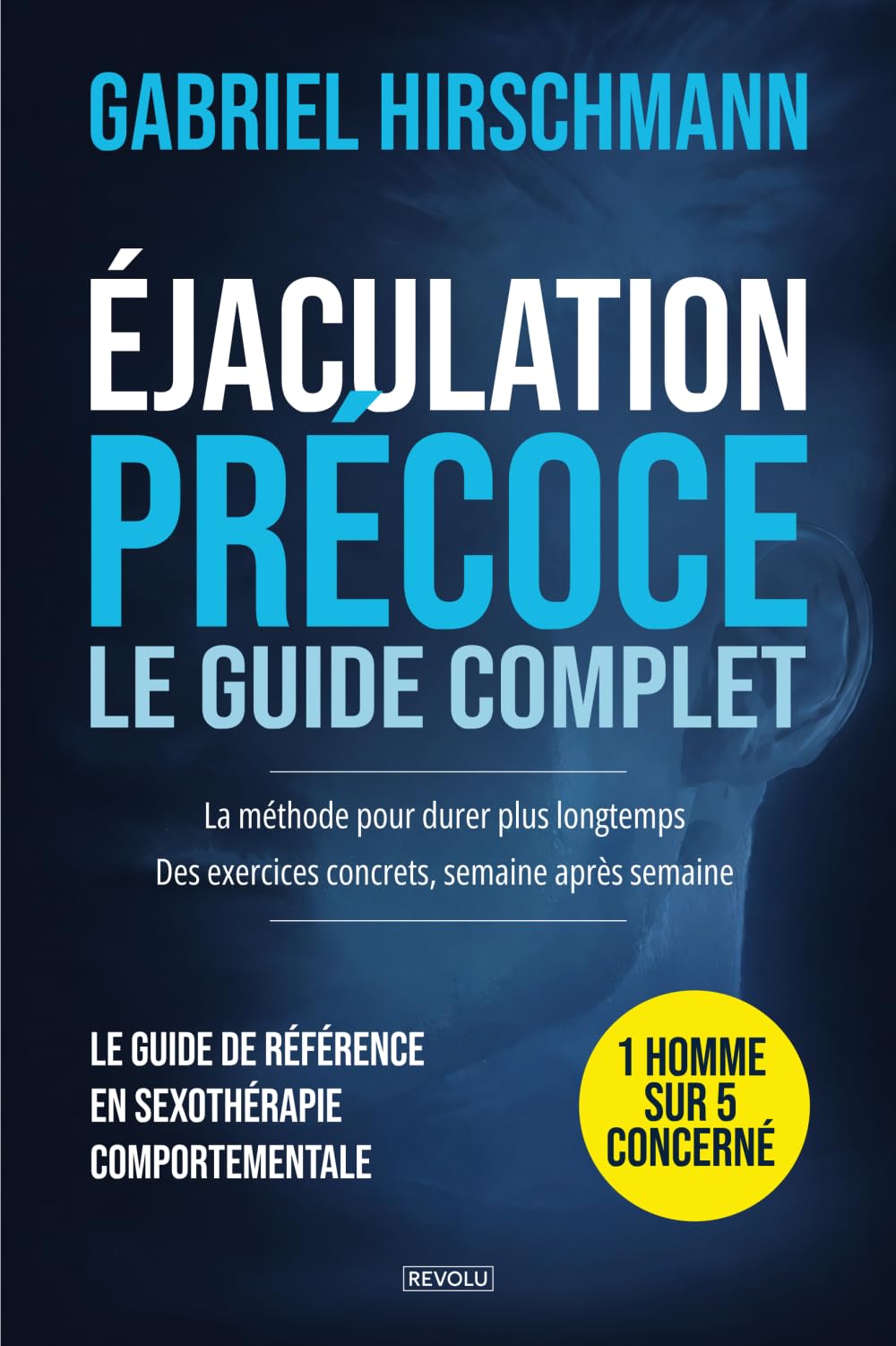 Éjaculation précoce : le guide complet: La méthode pour durer plus longtemps : Des exercices concrets, semaine après semaine