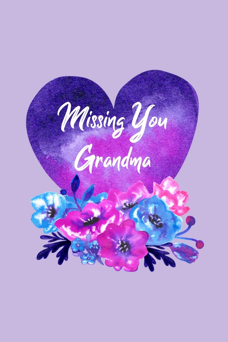 Missing You Grandma: Guided Grief Prompts Journal Memory Book For Grieving And Processing The Death Of A Grandmother Workbook Flowers Heart Purple Design Soft Cover