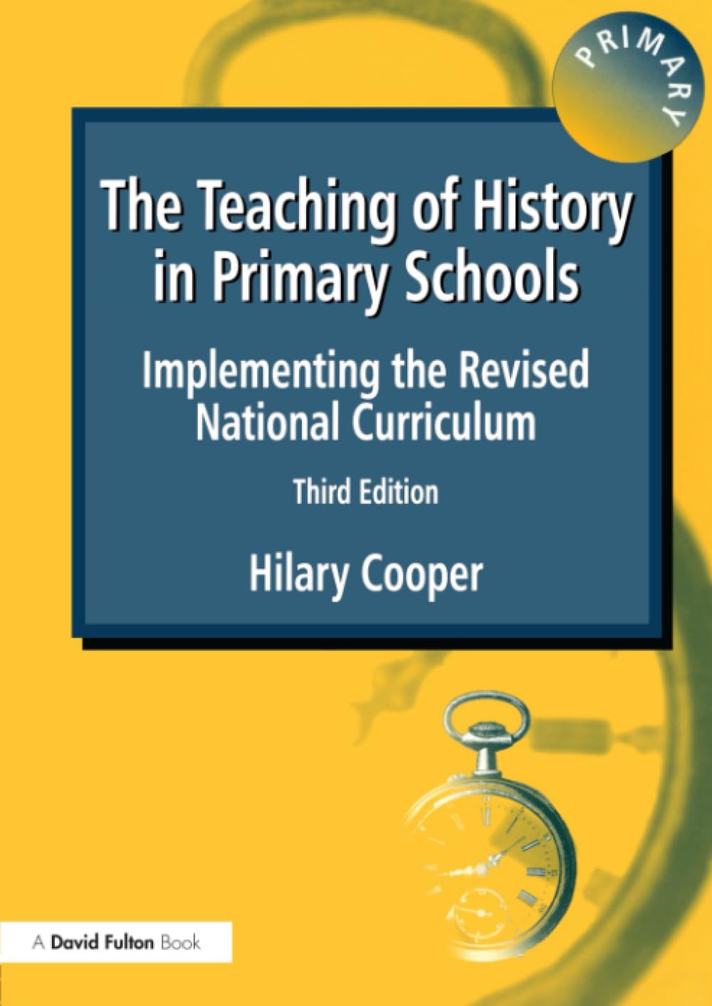 TEACHING OF HISTORY PRIMARY: Implementing the Revised National Curriculum By Hi
