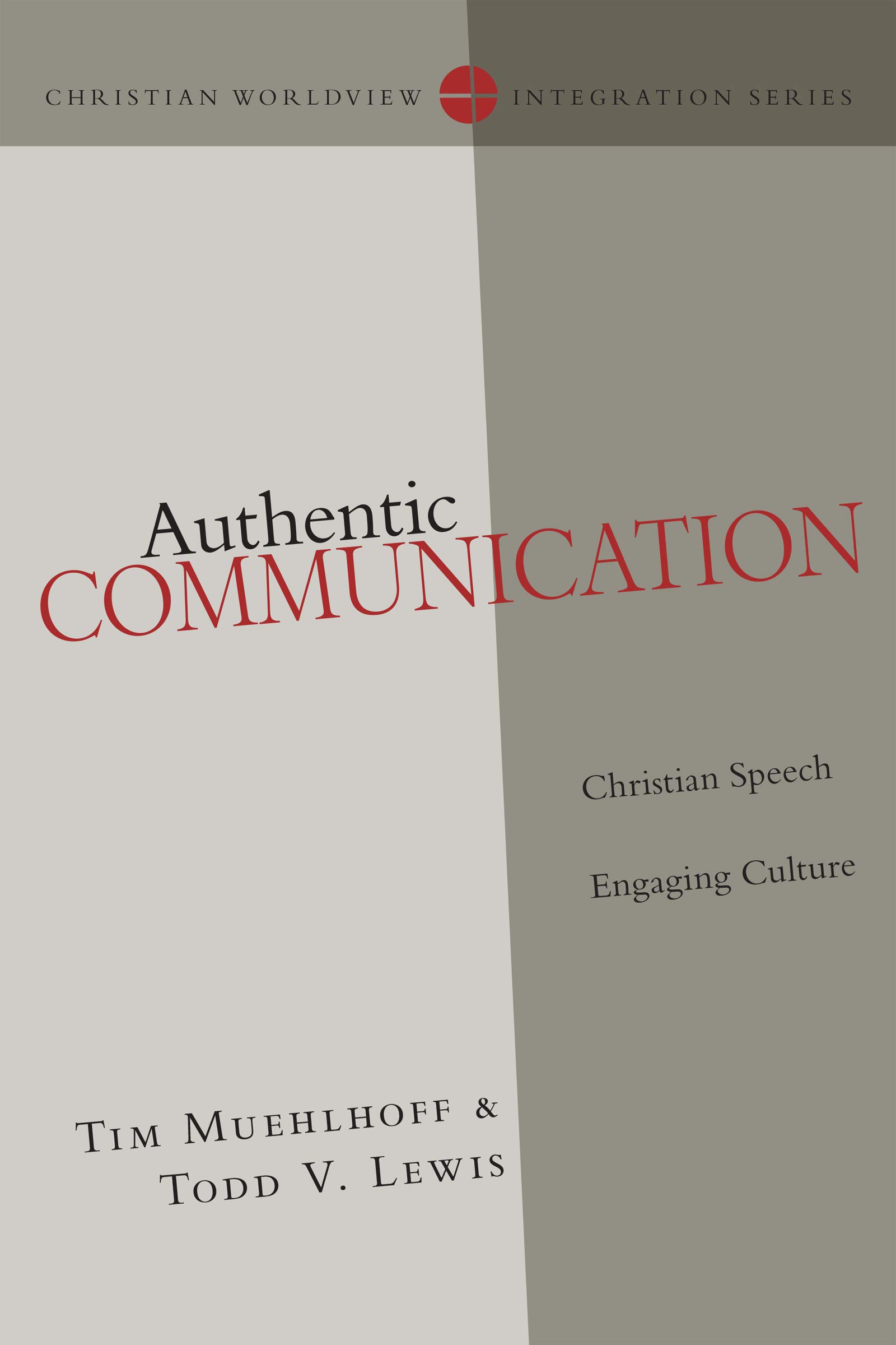 Authentic Communication: Christian Speech Engaging Culture (Christian Worldview Integration Series)