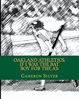 Oakland Athletics: If I was the Bat Boy for the A's 1448643937 Book Cover