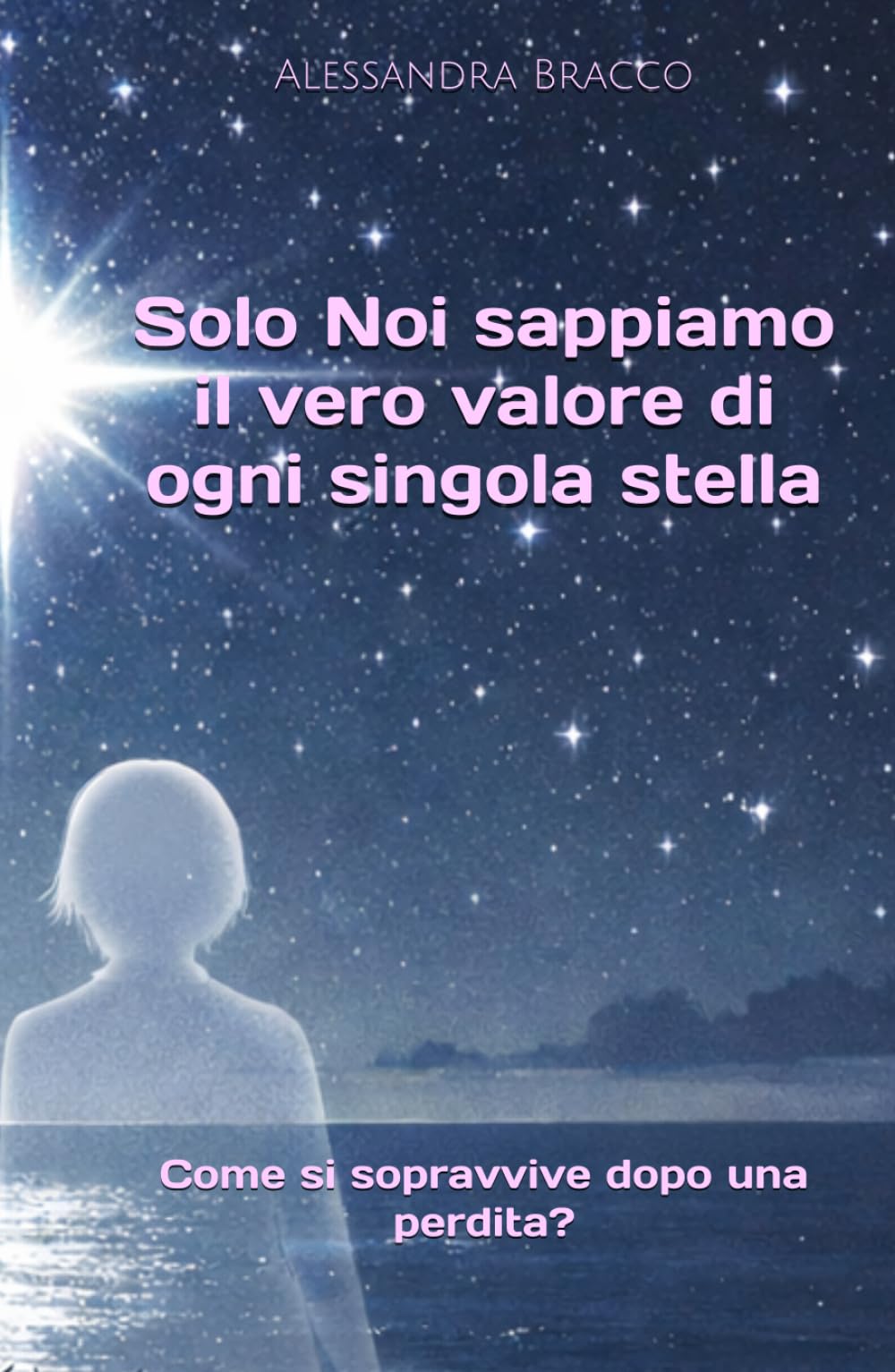 Solo Noi sappiamo il vero valore di ogni singola stella: Come si sopravvive dopo una perdita?