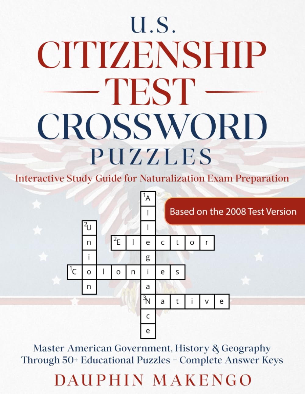 U.S. Citizenship Test Crossword Puzzles: Interactive Study Guide for Naturalization Exam Preparation: Master American Government, History & Geography ... Educational Puzzles - Complete Answer Keys