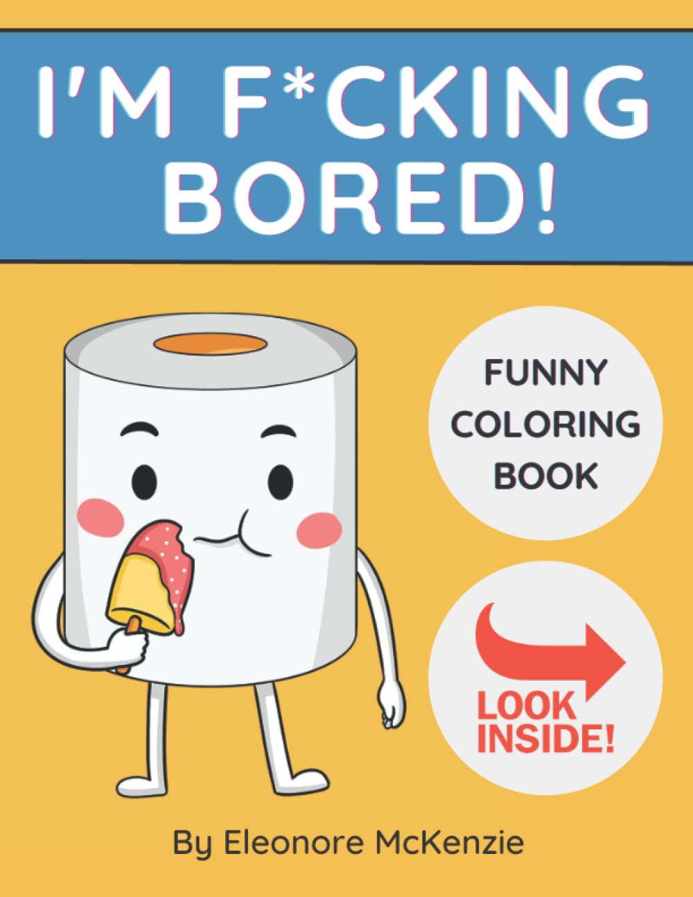 I'm F*cking Bored Funny Coloring Book: Bored? Here's the Cure!