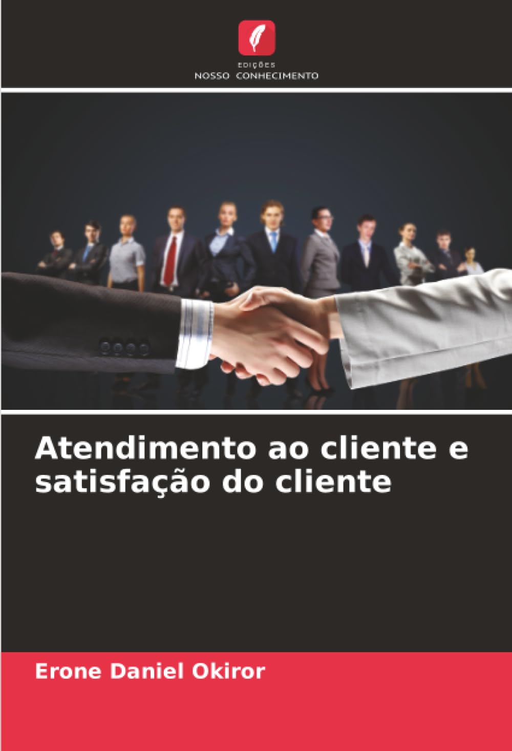 Atendimento ao cliente e satisfação do cliente by Erone Daniel Okiror PAPERBACK