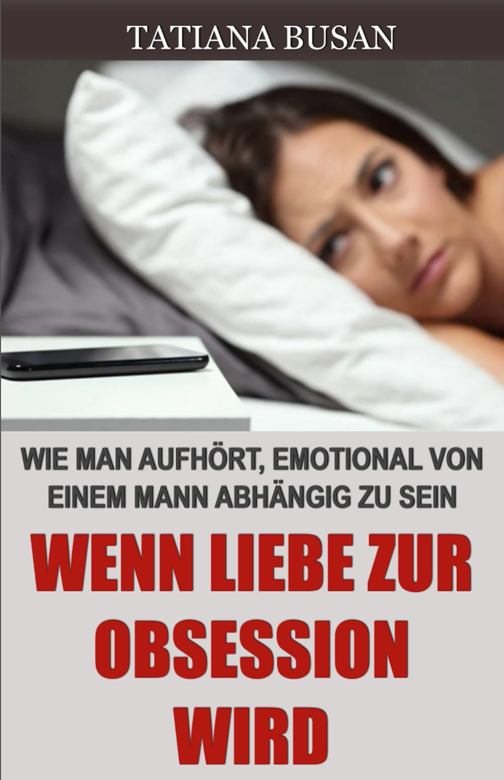 Wenn Liebe zur Obsession wird: Aus der obsessiven Liebe aussteigen; Wenn Leidenschaft zur Besessenheit wird; Heilung von emotionaler Abhängigkeit; Liebe, die weh tut, wie man loslässt
