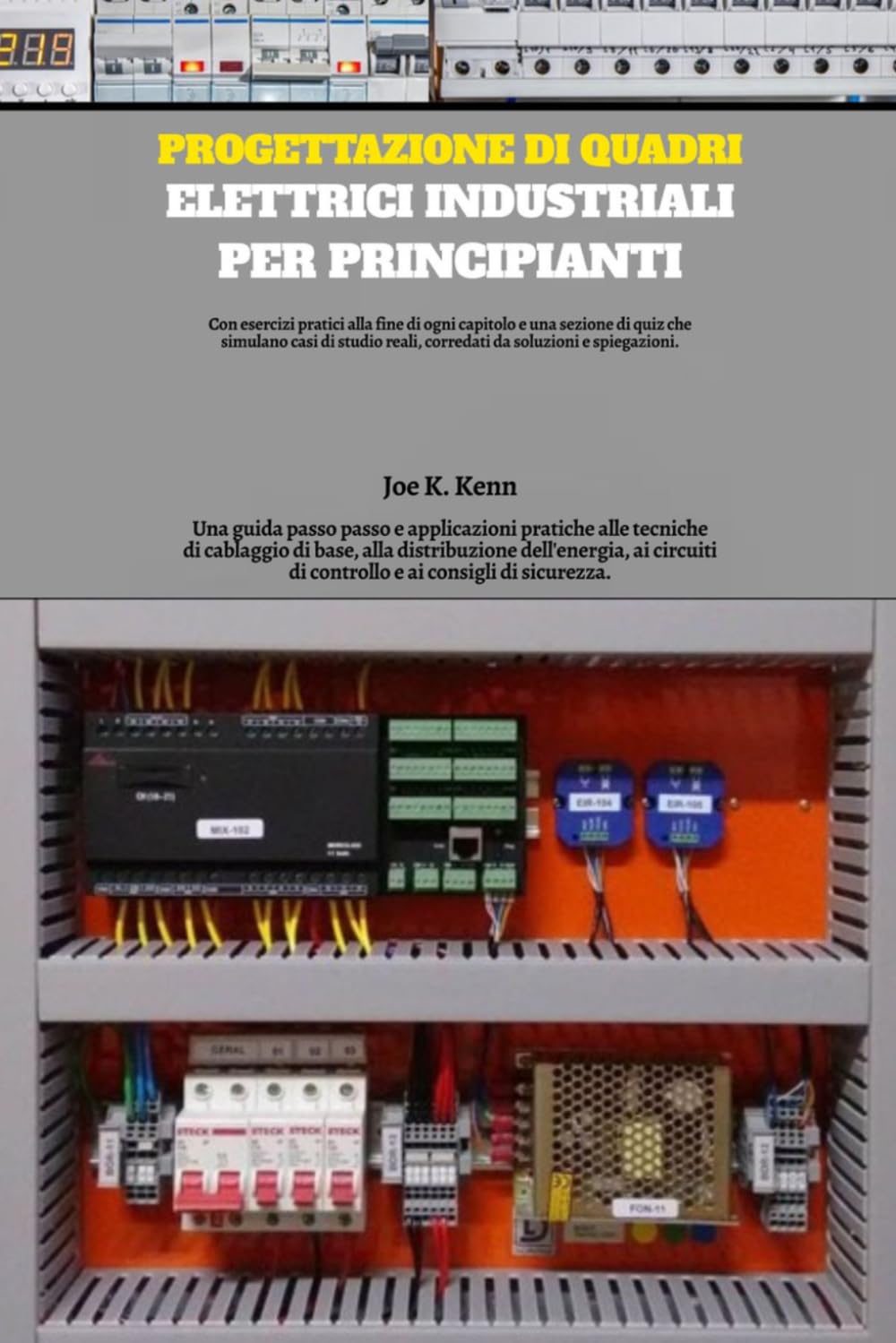 Progettazione di quadri elettrici industriali per principianti: Una guida passo passo e applicazioni pratiche alle tecniche di cablaggio di base, alla ... di controllo e ai consigli di sicurezza.