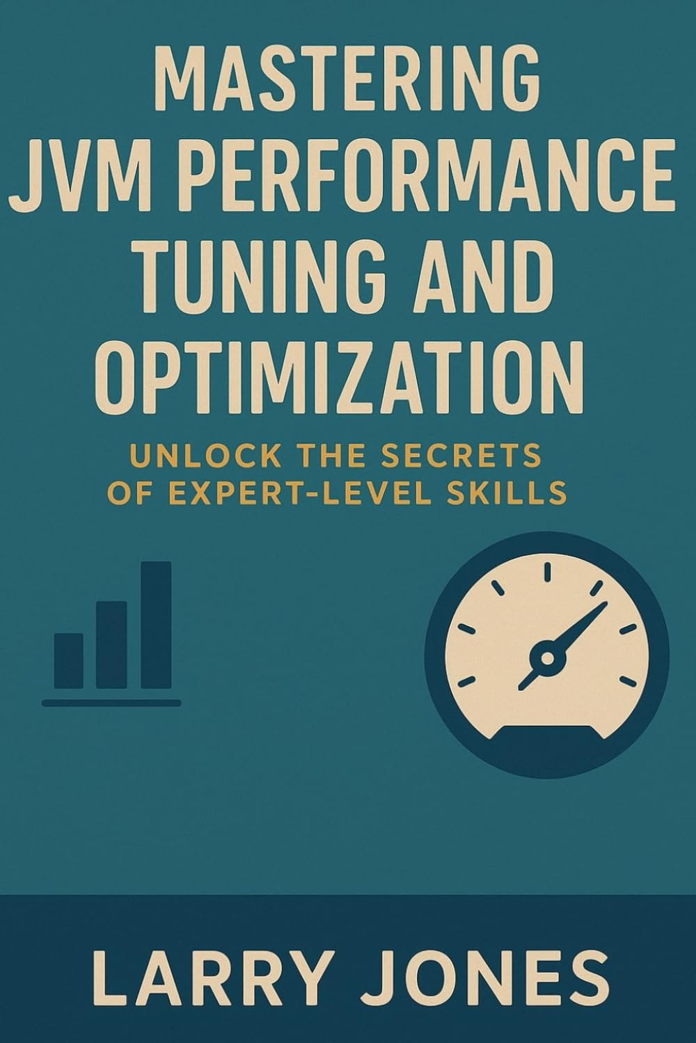 Mastering JVM Performance Tuning and Optimization: Unlock the Secrets of Expert-Level Skills