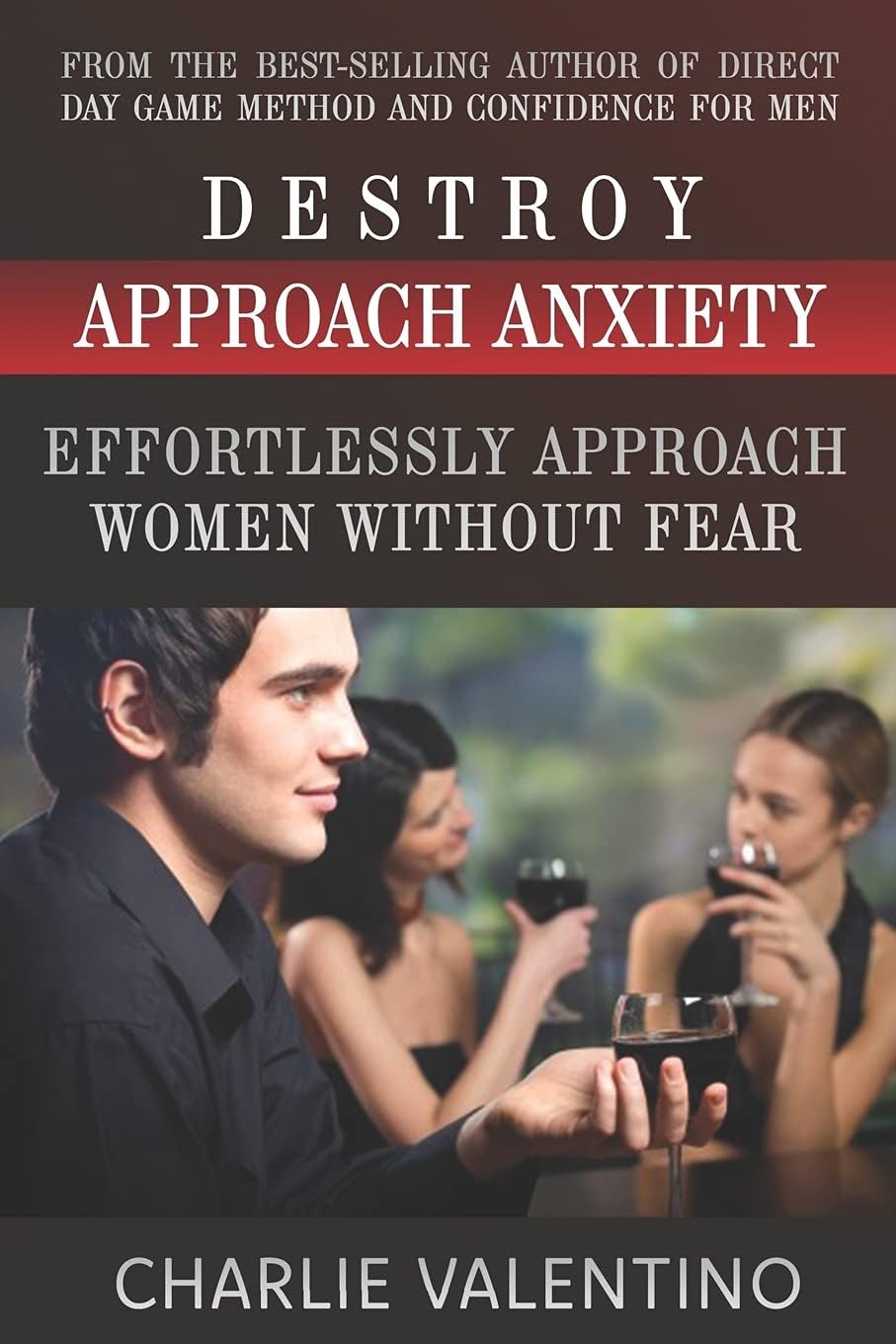 Destroy Approach Anxiety: Effortlessly Approach Women Without Fear Paperback – 16 April 2012