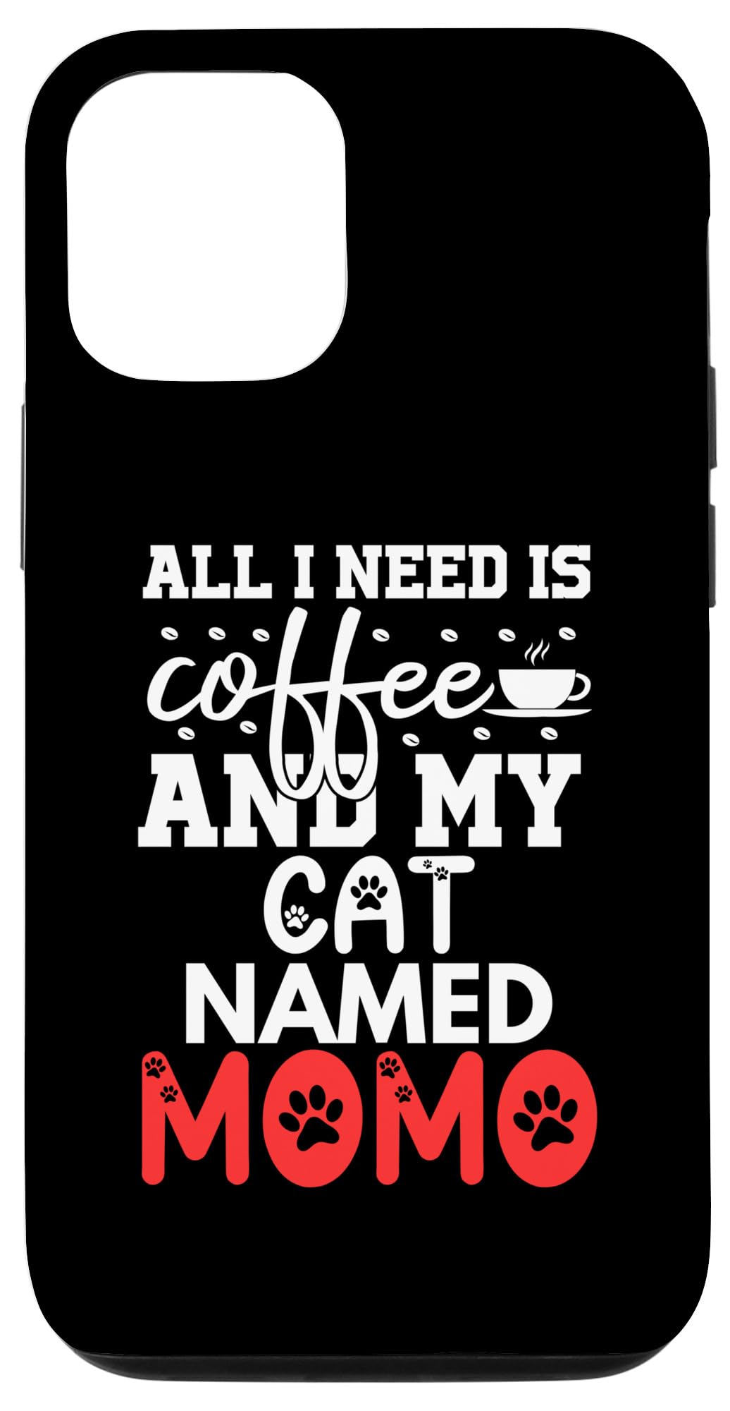 iPhone 14 Cat Name Momo Gifts All I Need Is Coffee Cat Named Momo Case
