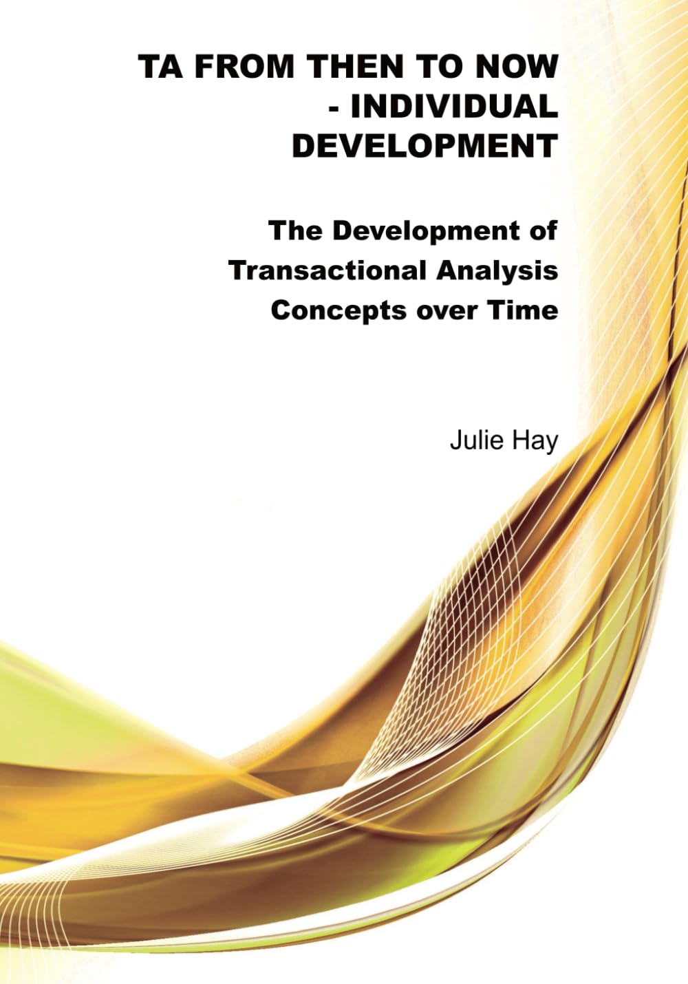 TA from Then to Now: Individual Development: The Development of Transactional Analysis Concepts over Time (TA from Then to Now - The Development of Transactional Analysis Concepts over Time)