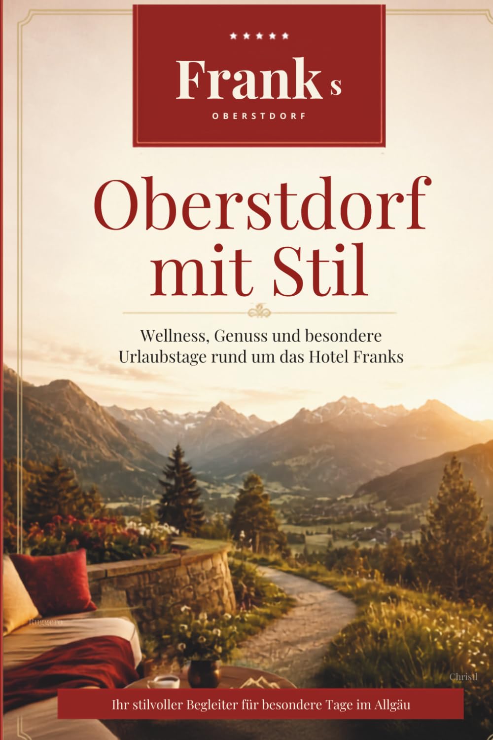 Franks: Nicht nur Urlaub sondern Ankommen (Allgäuer Hoteljuwelen)
