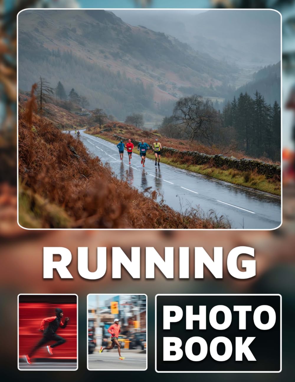 Running Photo Book: Photo Album Collection With 40 Images Of Endurance Runners And Scenic Routes In Motion