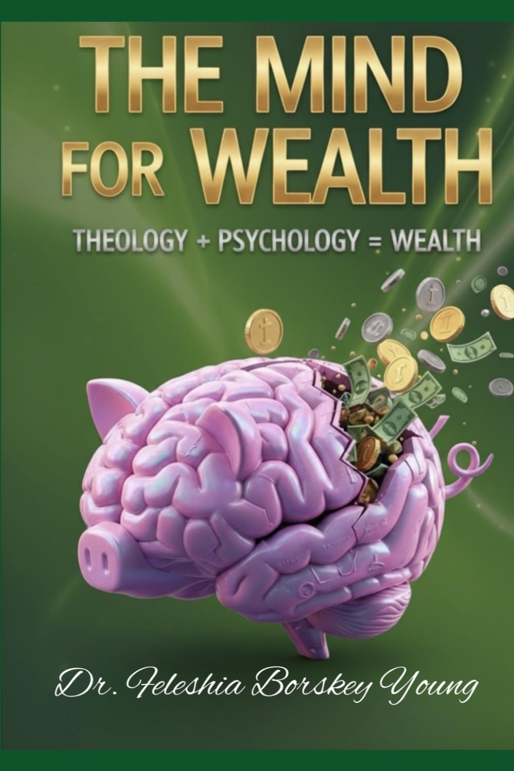 The Mind for Wealth: Theology + Psychology = Wealth