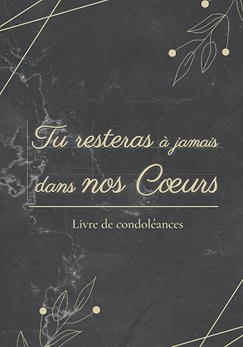 Tu Resteras à Jamais Dans Nos Cœurs - Livre de condoléance: Recueil des mots et souvenirs à la mémoire d’un être cher pour ses funérailles - Éloges ... en l’honneur du défunt pendant ses obsèques