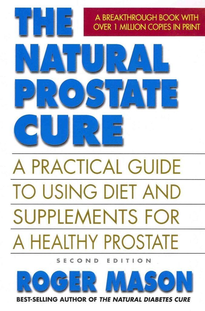 The Natural Prostate Cure: A Practical Guide to Using Diet and Supplements for a Healthy Prostate [Paperback] Mason, Roger