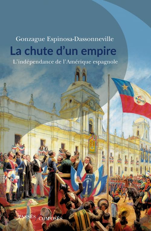 La chute d'un empire: L'indépendance de l'Amérique espagnole