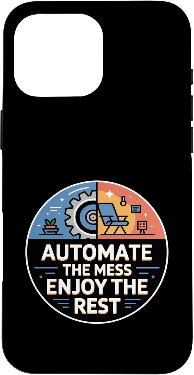 Automate The Mess Enjoy The Rest Smart Home Case for iPhone 16 Pro Max