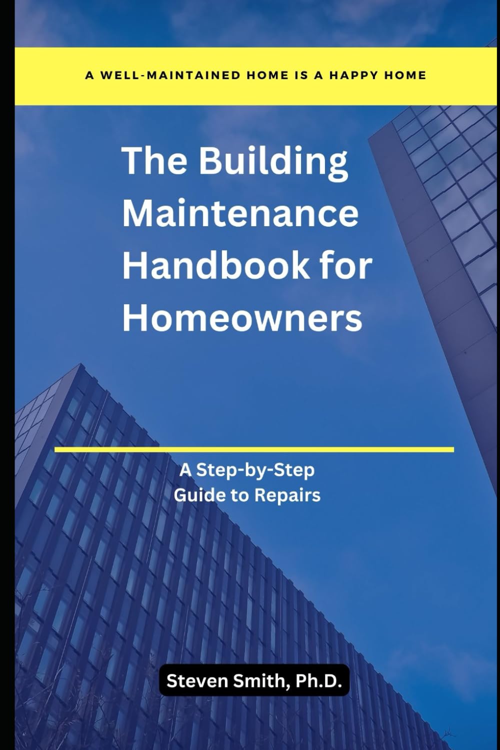 The Building Maintenance Handbook for Homeowners: A Step-by-Step Guide to Repairs
