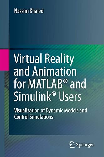 Virtual Reality and Animation for MATLAB® and Simulink® Users: Visualization of Dynamic Models and Control Simulations