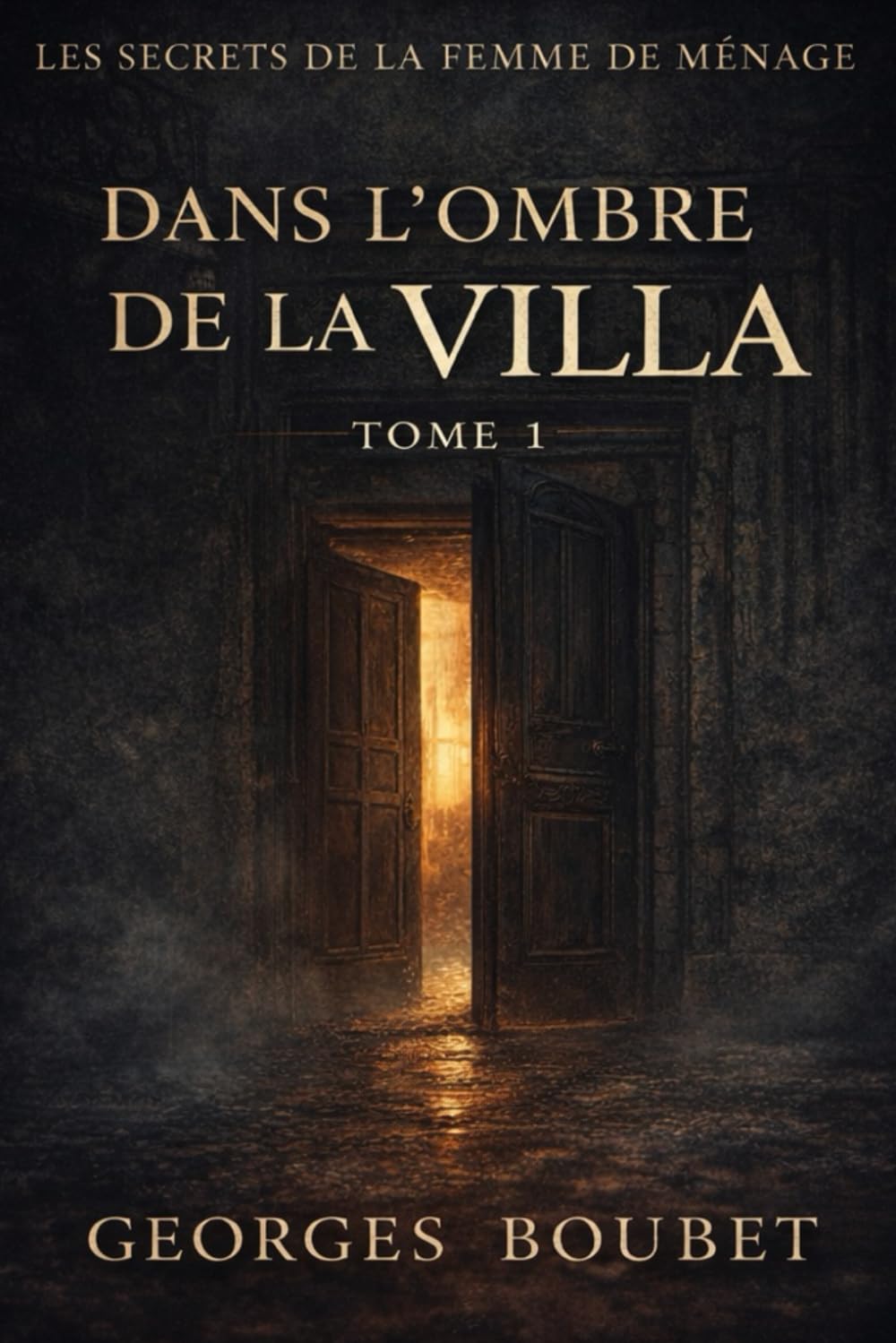 Dans l’Ombre de la Villa: Les Secrets de la Femme de Ménage – Tome 1