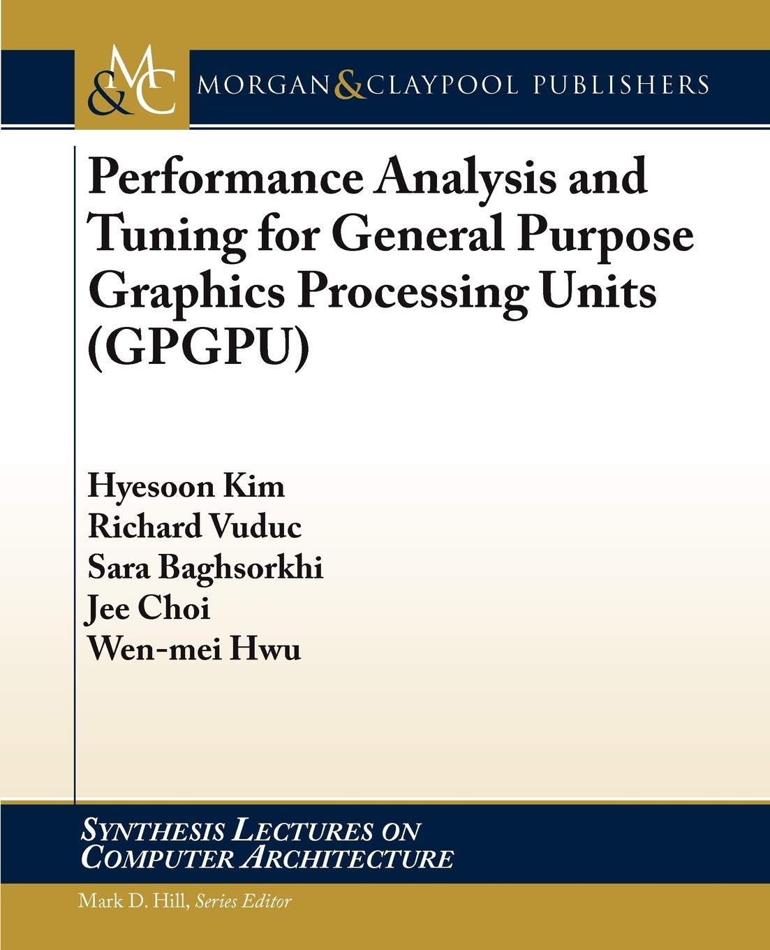 Performance Analysis and Tuning for General Purpose Graphics Processing Units (Synthesis Lectures on Computer Architecture)