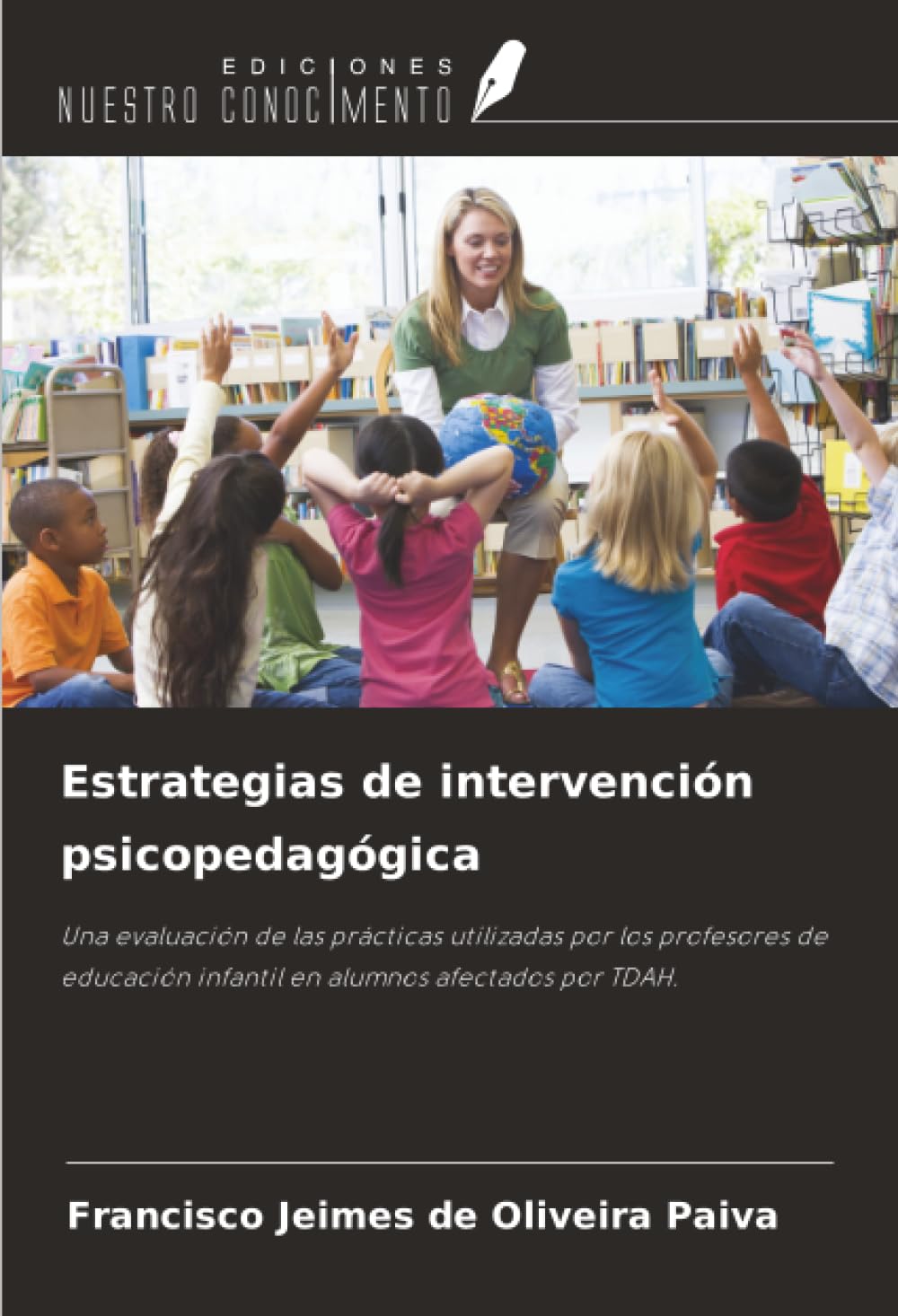 Estrategias de intervención psicopedagógica: Una evaluación de las prácticas utilizadas por los profesores de educación infantil en alumnos afectados por TDAH.