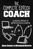The Complete EdTech Coach: An Organic Approach to Supporting Digital Learning