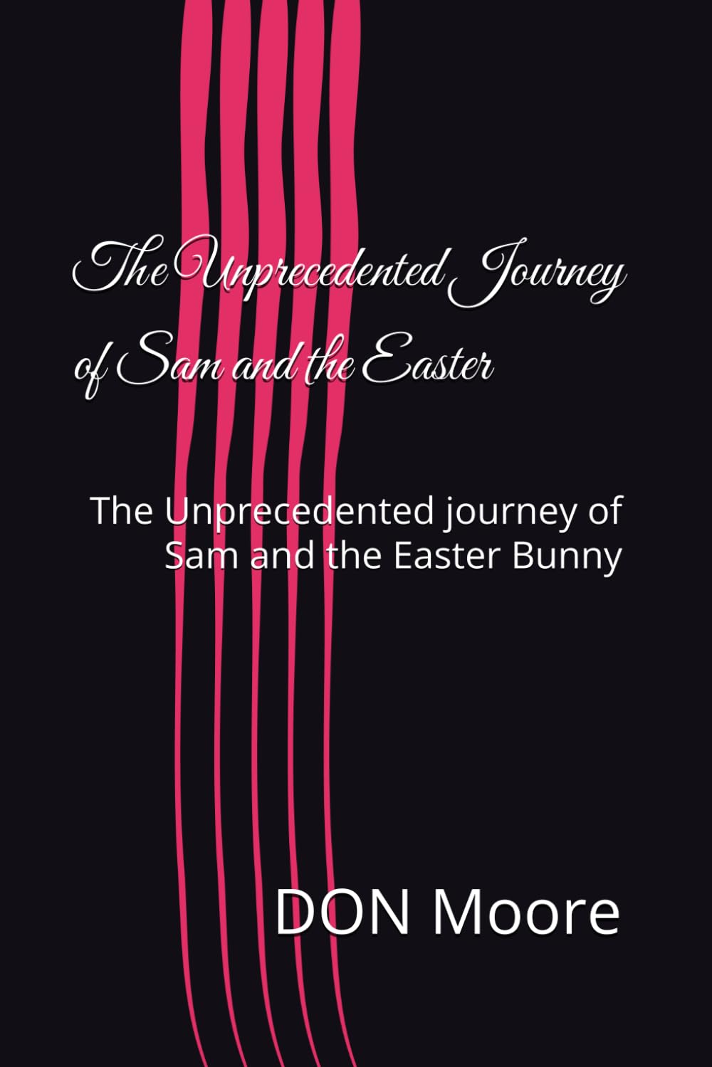 The Unprecedented Journey of Sam and the Easter: The Unprecedented journey of Sam and the Easter Bunny