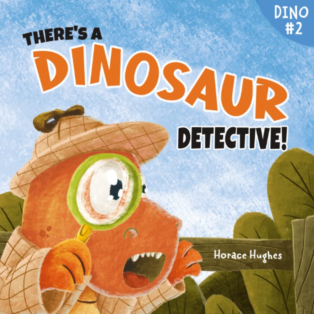 There's a Dinosaur Detective!: A Humorous Rhyming Read Aloud Story Book About Perseverance And The Power Of Encouragement