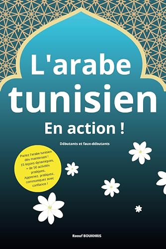 L'arabe tunisien en action: débutants, faux débutants (French Edition)