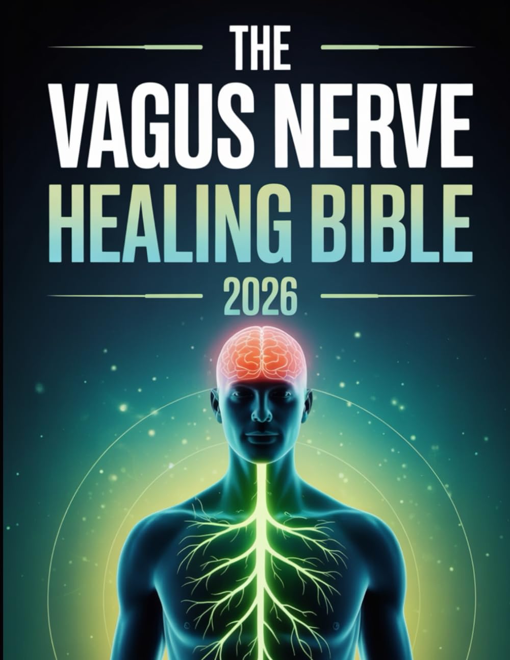 The Vagus Nerve Healing Bible 2026: The Definitive Guide to Stimulating the Vagus Nerve Naturally – Improve Your Mood, Digestion, Sleep, and Overall Health