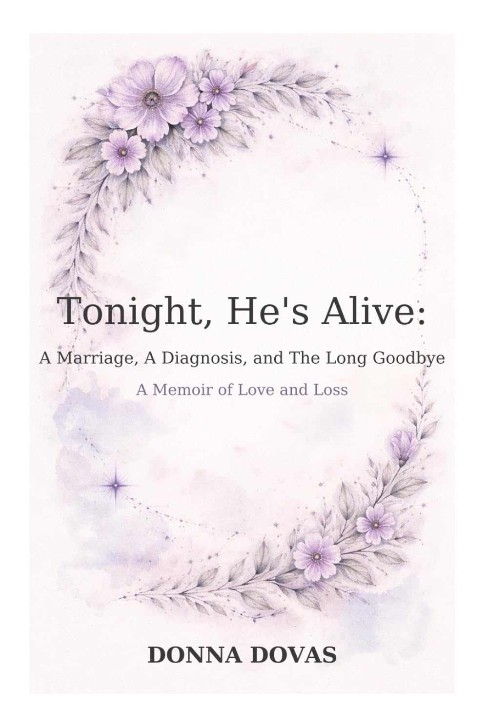 Tonight, He’s Alive: A Marriage, A Diagnosis, And the Long Goodbye: A Memoir of Love and Loss      Hardcover – March 3, 2026