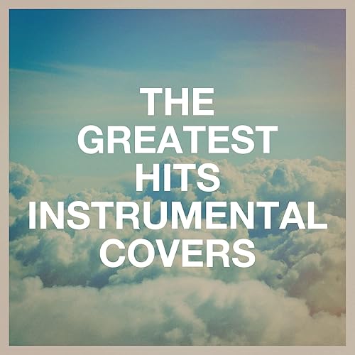 The Greatest Hits Instrumental Covers by Instrumental Music Songs
