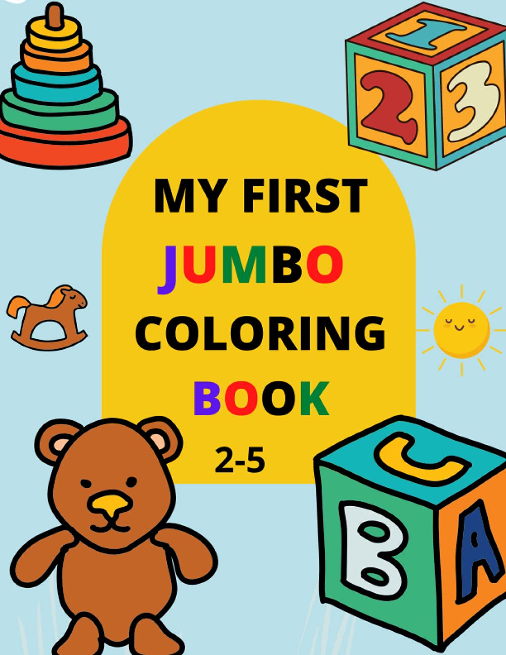 My First Jumbo Coloring Book: 128-page book, Fun with Numbers, Letters, Animals (Kids coloring activity book). Perfect for 2-5 years.