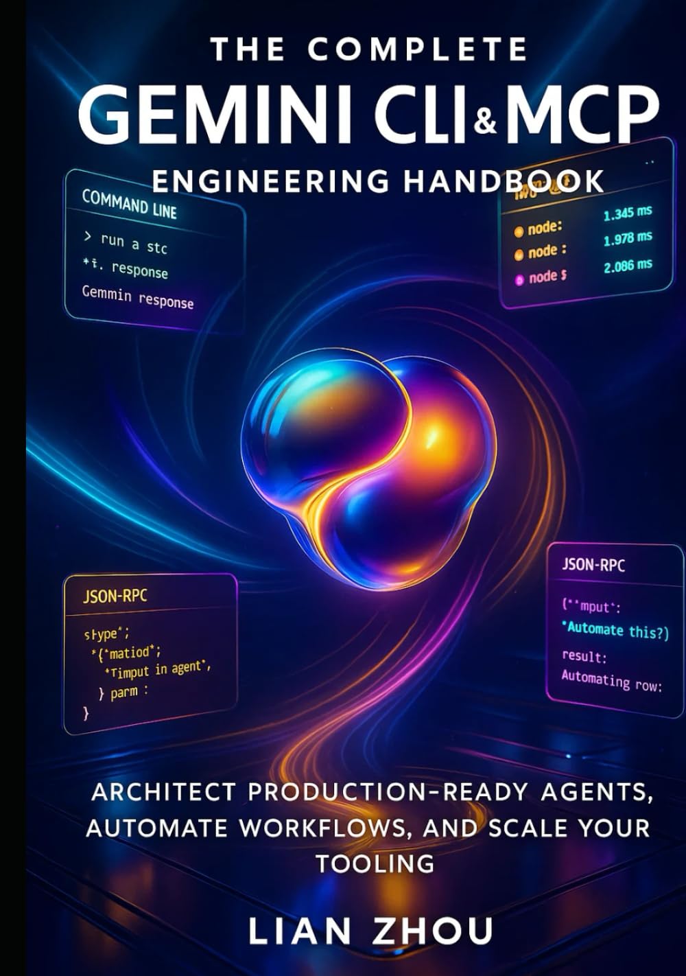 The Complete Gemini CLI & MCP Engineering handbook: Architect Production-Ready Agents, Automate Workflows, and Scale Your Tooling (The Gemini Automation & MCP Engineering Series)