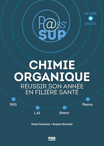 CHIMIE ORGANIQUE- REUSSIR SON ANNEE EN FILIERE SANTE: PASS - L.AS - BIOTECH - PHARMA