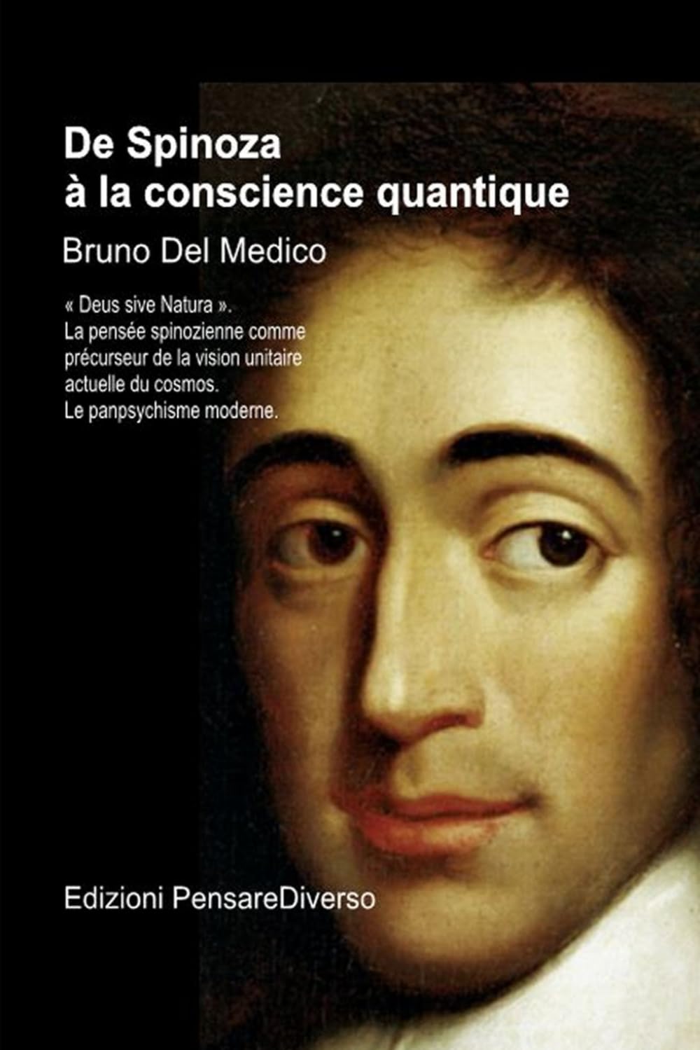 De Spinoza à la conscience quantique: « Deus sive Natura ». La pensée spinozienne comme précurseur de la vision unitaire actuelle du cosmos. Le ... de Bruno Del Medico en français. (FRA))