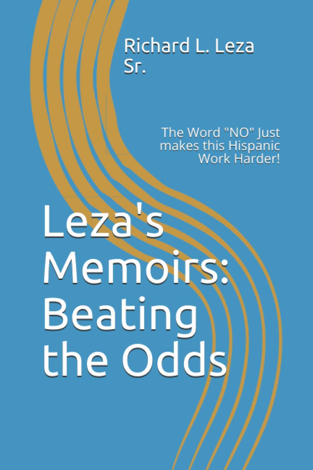 Leza's Memoirs: Beating the Odds: The Word NO Just makes this Hispanic Work Harder!