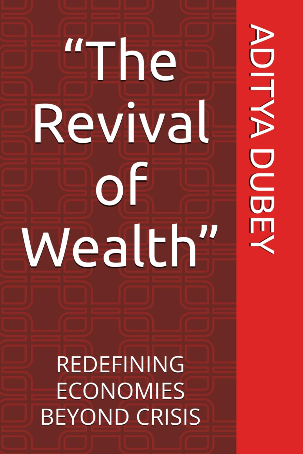 The Revival of Wealth: REDEFINING ECONOMIES BEYOND CRISIS (Desh ko Mahan Kaise Banaye)