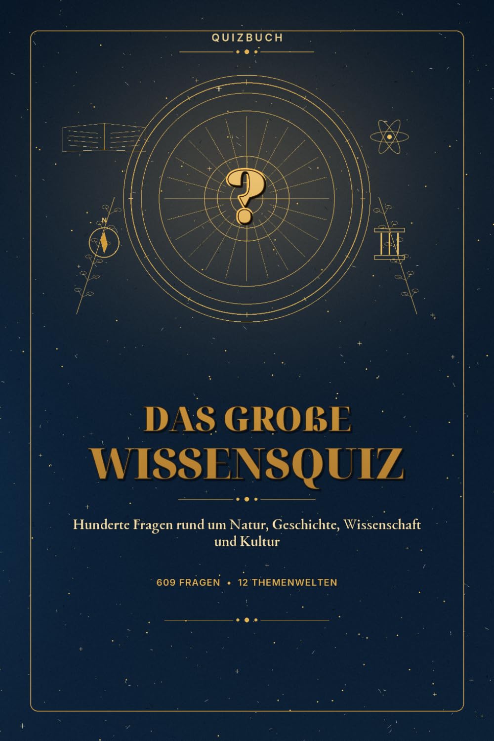 Das Große Wissensquiz: Hunderte Fragen rund um Natur, Geschichte, Wissenschaft und Kultur