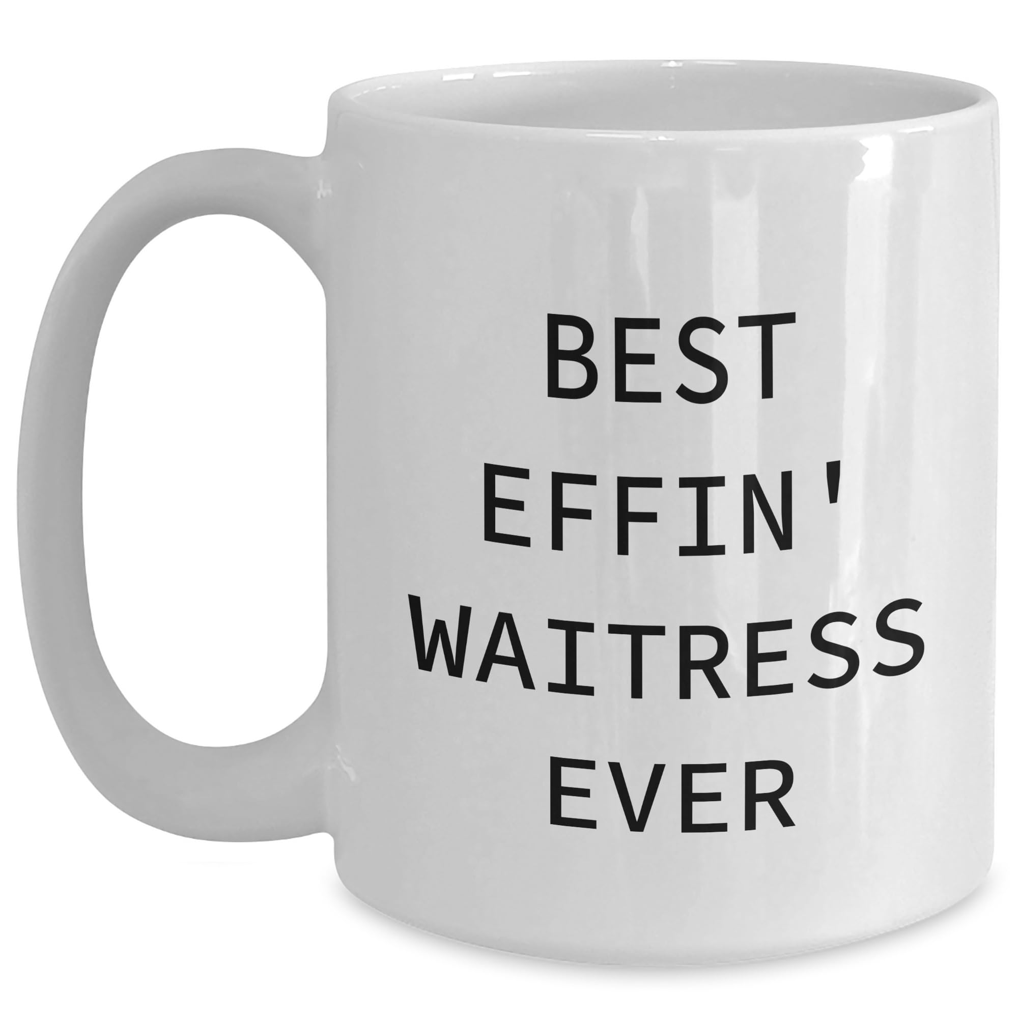 Funny Waitress Gifts from Friends for Waitress Birthday Unique Gifts, 'Best Effin' Waitress Ever' Quote White Coffee Mug