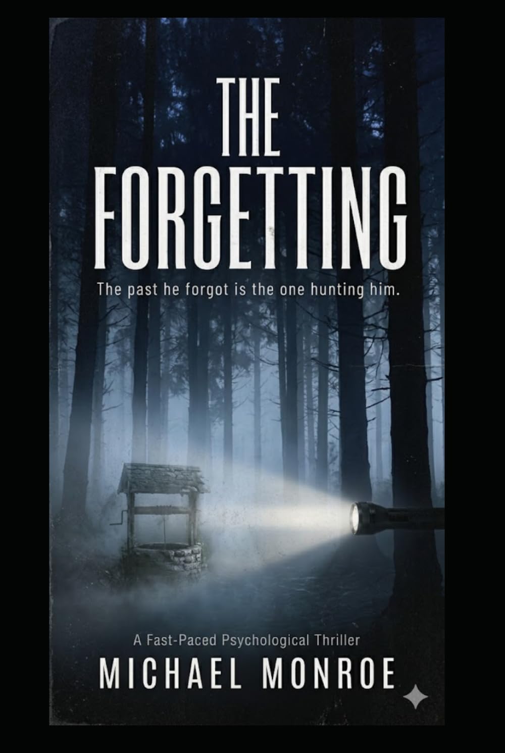 The Forgetting: The Past He Forgot Is The One Hunting Him. A fast Paced Psychological Thriller
