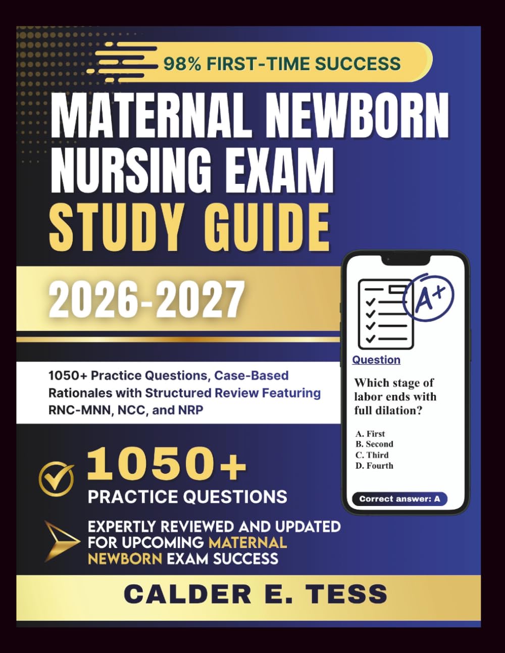 MATERNAL NEWBORN NURSING EXAM STUDY GUIDE 2026 - 2027: 1050+ Practice Questions, Case-Based Rationales with Structured Review Featuring RNC-MNN, NCC, and NRP