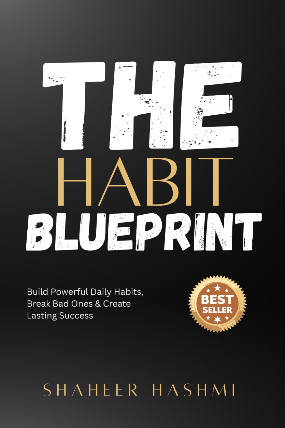 The Habit Blueprint: Build Powerful Daily Habits, Break Bad Ones & Create Lasting Success